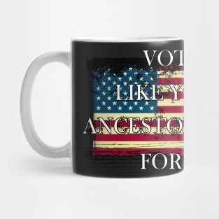 Vote Like Your Ancestors Died For It - Voting Rights 2020 Mug